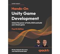Hands-On Unity Game Development: Unlock the power of Unity 2023 and build your dream game