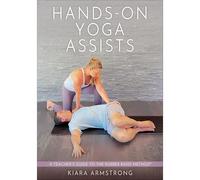 Hands-On Yoga Assists : a Teacher's Guide to the Rubber - NEW kiara Armstrong 2