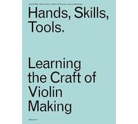 Hands, Skills, Tools: Learning the Craft of Violin Making