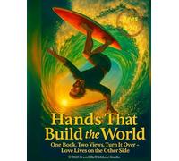 Hands That Build the World: One Book Two Views-Turn It Over-Love Lives on the Other Side