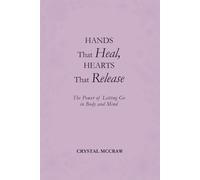 Hands That Heal, Hearts That Release: The Power of Letting Go in Body and Mind