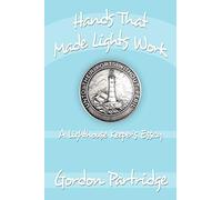 Hands That Made Lights Work: A Lighthouse Keeper's Essay
