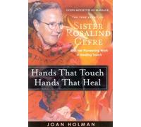 Hands That Touch, Hands That Heal: The True Story Of Sister Rosalind Gefre And Her Pioneering Healing Touch