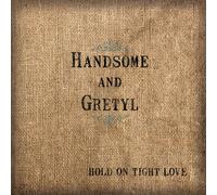 Handsome and Gretyl - Hold On Tight Love