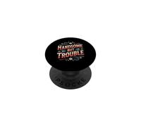 Handsome But Trouble Good Looking Attitude PopSockets Adhesive PopGrip