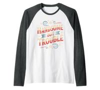 Handsome But Trouble Good Looking Attitude Raglan Baseball Tee
