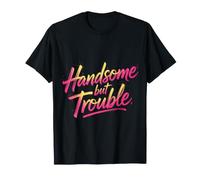 Handsome But Trouble Good Looking Attitude |- T-Shirt