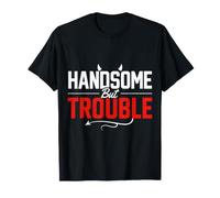 Handsome But Trouble Good Looking Attitude - T-Shirt