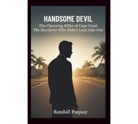 Handsome Devil: The Charming Killer of Cape Coral: The Murderer Who Didn’t Look Like One