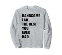 Handsome Lad The Best You Ever Had Atractive Hot Cute Man Sweatshirt