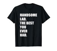 Handsome Lad The Best You Ever Had Atractive Hot Cute Man T-Shirt