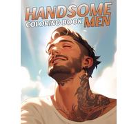 Handsome Men Coloring Book: Beautiful Male Figures and Charming Faces Coloring Pages for Adult Relaxation & Creativity