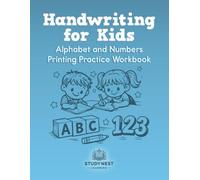 Handwriting for Kids: Alphabet and Numbers Printing Practice Workbook: Tracing and Printing ABCs and 123s for Preschool, Kindergarten, and Early Elementary