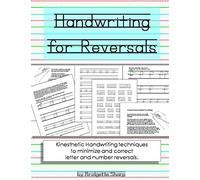 Handwriting for Reversals: Kinesthetic Handwriting Techniques to Minimize and Correct Letter & Number Reversals