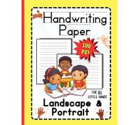 Handwriting Paper: For ALL Little Hands.: 100 Pages. Landscape & Portrait. Pre- K/TK and Kindergarten. Ages 2-8. Large Size. Wide Lines. Practice Pre-Writing Skills.