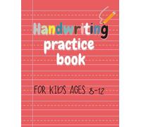 Handwriting Practice Book: 104 Pages of Handwriting Practice and Engaging Knowledge on Animals, Space, the Human Body, and More for Kids Ages 8 - 12.