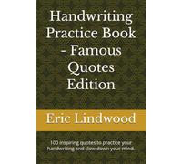 Handwriting Practice Book - Famous Quotes Edition: 100 inspiring quotes to practice your handwriting and slow down your mind.