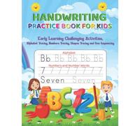 Handwriting Practice Book for Kids: Early Learning Challenging Activities, Alphabet Tracing, Numbers Tracing, Shapes Tracing and Size Sequencing