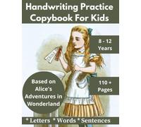 Handwriting Practice Copybook for Kids - Children Literature Copywork Series - Improve Print Handwriting by Tracing Alice's Adventures in Wonderland by Lewis Carroll