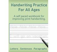 Handwriting Practice For All Ages: Improve Your Print Writing And Penmanship | Sentence Writing | Paragraph Writing | Letter Writing | Word Writing | ... Workbook For Kids Teens Adults Seniors