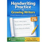 Handwriting Practice for Growing Writers: A Tracing and Independent Writing Workbook for Kids Ages 6-10