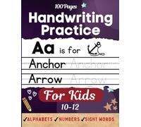 Handwriting Practice for Kids 10-12: Improve your Printing Penmanship Writing Skills and Practice Alphabets and Number Tracing, Sight Words Handwriting Workbook for Kindergarten