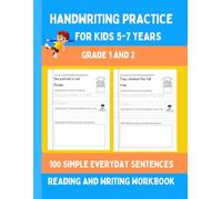 Handwriting Practice For Kids 5-7 Years, Grade 1 and 2, 100 Simple Everyday Sentences: Reading and Writing Workbook