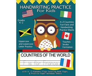 Handwriting Practice For Kids : Countries of the World With Workbook Sheets and A- Z Alphabet Flags Coloring Book Pages: Pre K, Kindergarten, Age 2-4, ... Alphabet Countries & Fun Facts: Volume 7