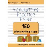 Handwriting Practice Paper: 150 Blank Writing Workbook For Kids | Primary Ruled With Dotted Lines | Learn To Write In Kindergarten, Grade 1, Grade 2