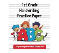 Handwriting Practice Paper: 1st Grade: Stop Floating Letters! Shaded Lines for Baseline Control & Letter Consistency