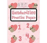 Handwriting Practice Paper: Cute Sloth Handwriting Workbook For Kids to Learn Write Letters, Numbers and More!