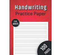 Handwriting Practice Paper for Adults 100 Pages: 100 Blank Writing Pages Notebook for Practicing Handwriting for Adults | It's Never too Late to be Perfect