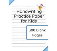 Handwriting Practice Paper for Kids: 300 Blank Pages of Kindergarten Writing Paper with Wide Ruled Lines