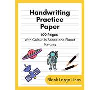 Handwriting Practice Paper: Space Themed 100 page notebook with yellow cover. Blank lined with dotted middle lines writing pages and colouring: ... key stage 1 with extra fun colouring included