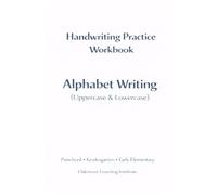Handwriting Practice Workbook: Alphabet: Uppercase and Lowercase Letter Tracing for Preschool, Kindergarten, and Early Elementary Learners
