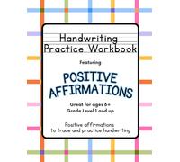Handwriting Practice Workbook for Kids featuring Positive Affirmations: Great for ages 6+, Grade Level 1 and up, Positive Affirmations to Trace and Practice Handwriting