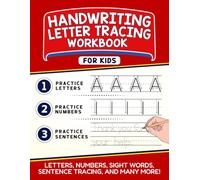 Handwriting Practice Workbook for Kids: Practice Letters, Numbers, Sight Words, Sentence Tracing, And Many More!