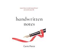 Handwritten Notes: Learn How a Small, Powerful Act Can Enrich Your Life