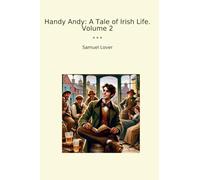 Handy Andy: A Tale of Irish Life. Volume 2 (Classic Books)