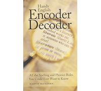 Handy English Encoder Decoder : All the Spelling and Phonics Rules You Could Eve
