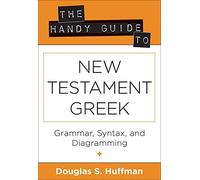 Handy Guide to New Testament Greek, The: Grammar, Syntax, and Diagramming