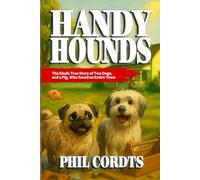 Handy Hounds: The Story of Two Dogs (and a Pig) Who Saved an Entire Town