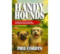 Handy Hounds: The Story of Two Dogs (and a Pig) Who Saved an Entire Town