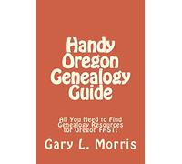 Handy Oregon Genealogy Guide: All You Need to Find Genealogy Resources for Oregon FAST!