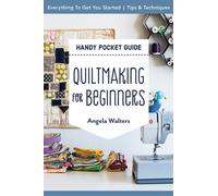 Handy Pocket Guide: Quiltmaking for Beginners : Everything to Get You Started; Tips & Techniques