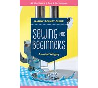 Handy Pocket Guide: Sewing for Beginners : All the Basics; Tips & Techniques
