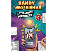 Handy weg, Hirn an!: Rätselbuch für Kinder ab 10 - der ultimative Langeweile-Killer mit kniffligen Rätseln, spannenden Fakten und genialen Lifehacks