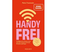 Handyfrei: Wie Eltern ihren Kindern einen gesunden Umgang mit Handy & Medien beibringen. Kinder brauchen Liebe und kein WLAN.