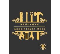 HANDYMAN APPOINTMENT BOOK: Professional Planner for Handymen & Client Data Log Book | Keep Track of your Home Repair Services