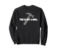 Handyman Gifts | This Is Not A Drill Funny Dad Joke Hammer Sweatshirt